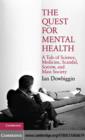The Quest for Mental Health : A Tale of Science, Medicine, Scandal, Sorrow, and Mass Society - eBook
