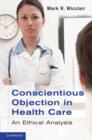 Conscientious Objection in Health Care : An Ethical Analysis - eBook
