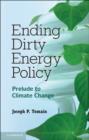 Ending Dirty Energy Policy : Prelude to Climate Change - eBook