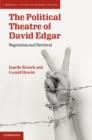 The Political Theatre of David Edgar : Negotiation and Retrieval - eBook