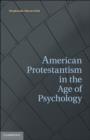 American Protestantism in the Age of Psychology - eBook