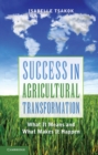 Success in Agricultural Transformation : What  It Means and What Makes It Happen - eBook