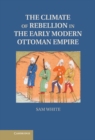 Climate of Rebellion in the Early Modern Ottoman Empire - eBook