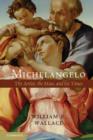 Michelangelo : The Artist, the Man and his Times - William E. Wallace