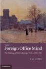 Foreign Office Mind : The Making of British Foreign Policy, 1865-1914 - eBook