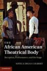 African American Theatrical Body : Reception, Performance, and the Stage - eBook