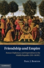 Friendship and Empire : Roman Diplomacy and Imperialism in the Middle Republic (353-146 BC) - eBook