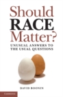 Should Race Matter? : Unusual Answers to the Usual Questions - eBook