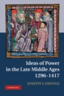 Ideas of Power in the Late Middle Ages, 1296-1417 - eBook