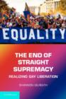 End of Straight Supremacy : Realizing Gay Liberation - eBook