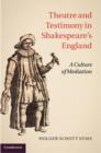 Theatre and Testimony in Shakespeare's England : A Culture of Mediation - eBook