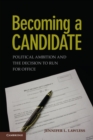 Becoming a Candidate : Political Ambition and the Decision to Run for Office - eBook