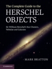 Complete Guide to the Herschel Objects : Sir William Herschel's Star Clusters, Nebulae and Galaxies - eBook