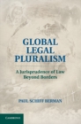 Global Legal Pluralism : A Jurisprudence of Law beyond Borders - eBook