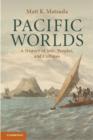 Pacific Worlds : A History of Seas, Peoples, and Cultures - eBook