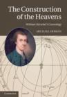 Construction of the Heavens : William Herschel's Cosmology - eBook