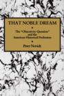 That Noble Dream : The 'Objectivity Question' and the American Historical Profession - eBook