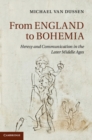 From England to Bohemia : Heresy and Communication in the Later Middle Ages - eBook