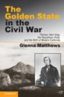 Golden State in the Civil War : Thomas Starr King, the Republican Party, and the Birth of Modern California - eBook