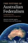 Future of Australian Federalism : Comparative and Interdisciplinary Perspectives - eBook