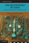 Archaeology of China : From the Late Paleolithic to the Early Bronze Age - eBook