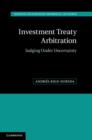 Investment Treaty Arbitration : Judging under Uncertainty - eBook