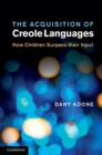 The Acquisition of Creole Languages : How Children Surpass their Input - eBook