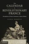 The Calendar in Revolutionary France : Perceptions of Time in Literature, Culture, Politics - eBook