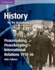 History for the IB Diploma: Peacemaking, Peacekeeping: International Relations 1918-36 - eBook