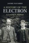 History of the Electron : J. J. and G. P. Thomson - eBook