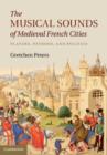 The Musical Sounds of Medieval French Cities : Players, Patrons, and Politics - eBook