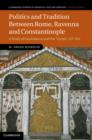 Politics and Tradition Between Rome, Ravenna and Constantinople : A Study of Cassiodorus and the Variae, 527–554 - eBook