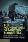 Foundations of Modern Terrorism : State, Society and the Dynamics of Political Violence - eBook