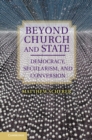 Beyond Church and State : Democracy, Secularism, and Conversion - eBook