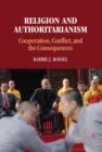 Religion and Authoritarianism : Cooperation, Conflict, and the Consequences - eBook
