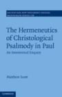 The Hermeneutics of Christological Psalmody in Paul : An Intertextual Enquiry - eBook