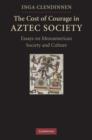 Cost of Courage in Aztec Society : Essays on Mesoamerican Society and Culture - eBook