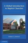 A Global Introduction to Baptist Churches - Robert E. Johnson