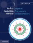 Stellar Evolution Physics: Volume 1, Physical Processes in Stellar Interiors - eBook