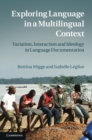 Exploring Language in a Multilingual Context : Variation, Interaction and Ideology in Language Documentation - eBook