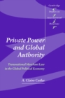Private Power and Global Authority : Transnational Merchant Law in the Global Political Economy - eBook