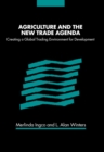 Agriculture and the New Trade Agenda : Creating a Global Trading Environment for Development - eBook
