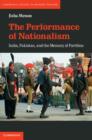 The Performance of Nationalism : India, Pakistan, and the Memory of Partition - eBook