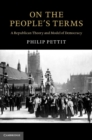 On the People's Terms : A Republican Theory and Model of Democracy - eBook