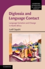 Diglossia and Language Contact : Language Variation and Change in North Africa - eBook