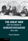 Great War and the Origins of Humanitarianism, 1918-1924 - eBook