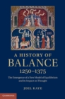 A History of Balance, 1250-1375 : The Emergence of a New Model of Equilibrium and its Impact on Thought - eBook