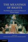 The Meanings of Rights : The Philosophy and Social Theory of Human Rights - eBook