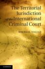 The Territorial Jurisdiction of the International Criminal Court - eBook