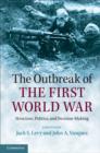 The Outbreak of the First World War : Structure, Politics, and Decision-Making - eBook